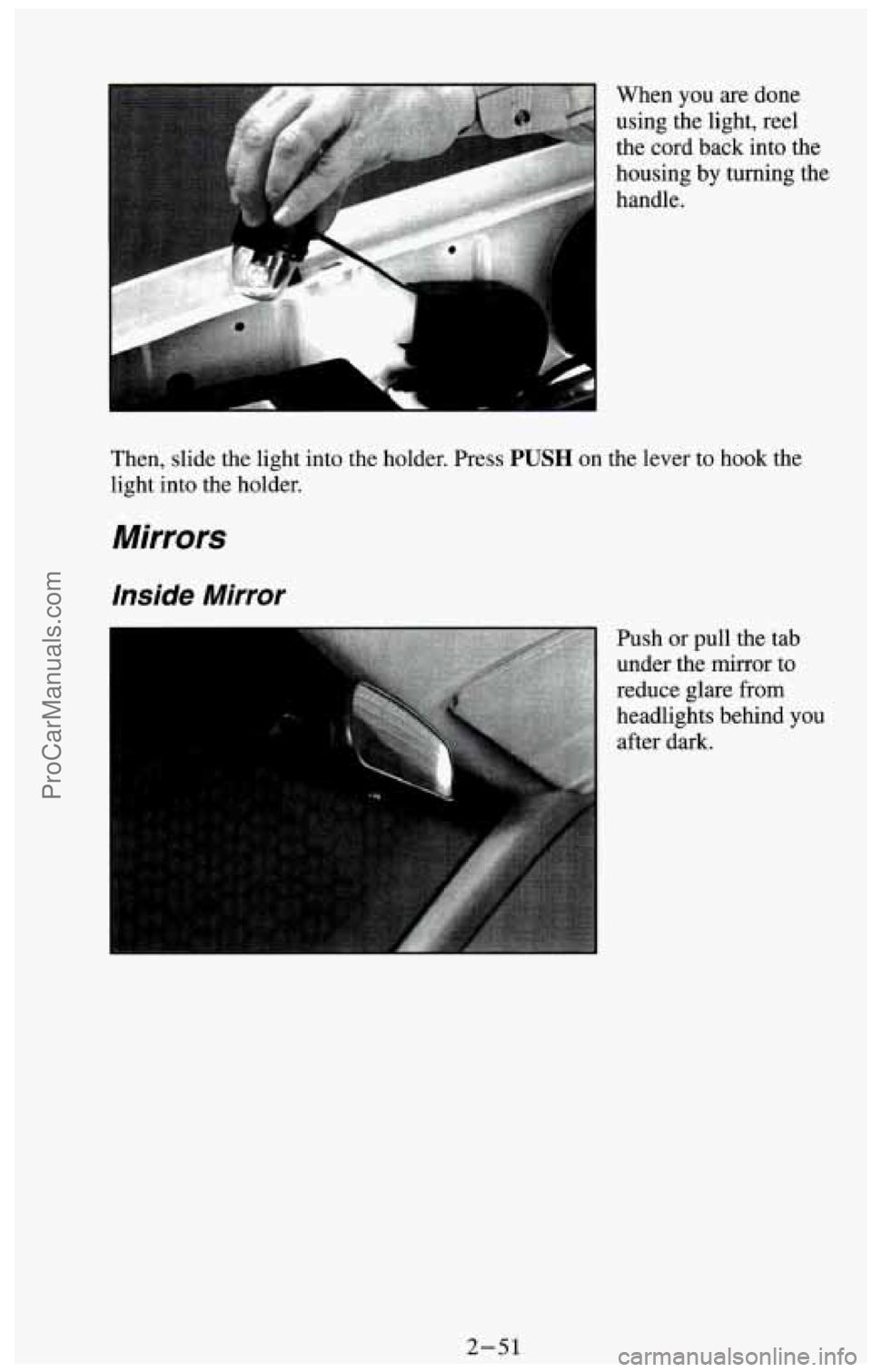 CHEVROLET SUBURBAN 1994  Owners Manual When you are done 
using the light, reel 
the  cord back  into the 
housing  by turning the 
handle. 
Then,  slide the light  into  the holder.  Press 
PUSH on the lever to hook  the 
light  into  the