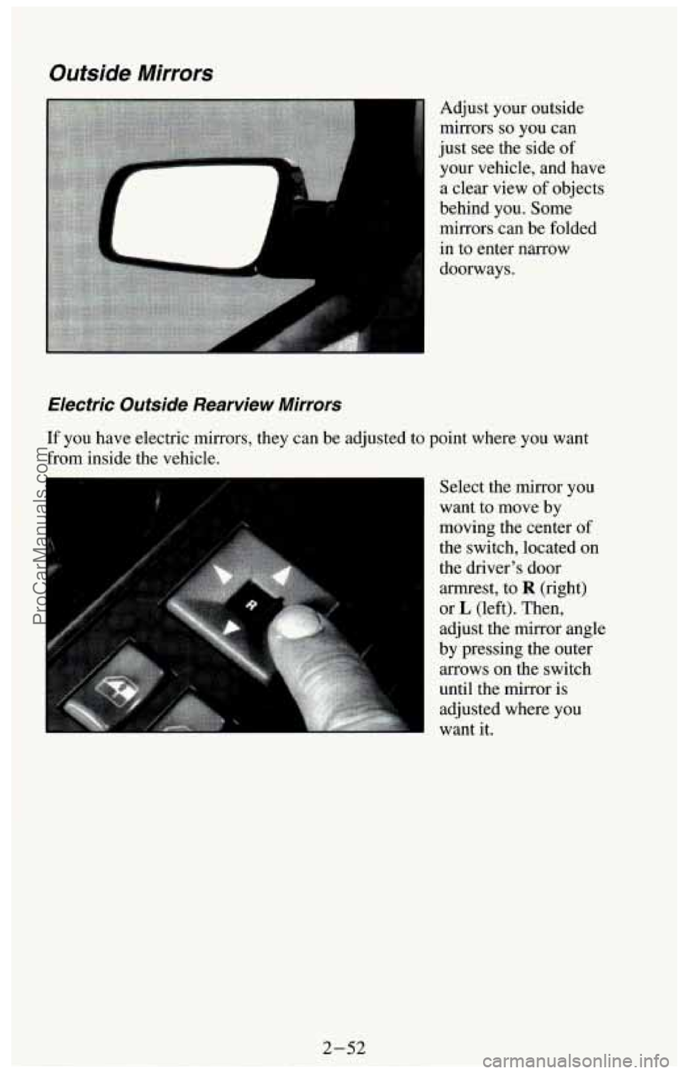 CHEVROLET SUBURBAN 1994  Owners Manual Outside  Mirrors 
Adjust your outside 
mirrors 
so you  can 
just  see the side  of 
your  vehicle,  and have 
a clear  view 
of objects 
behind  you.  Some 
mirrors  can be folded 
in  to enter narro