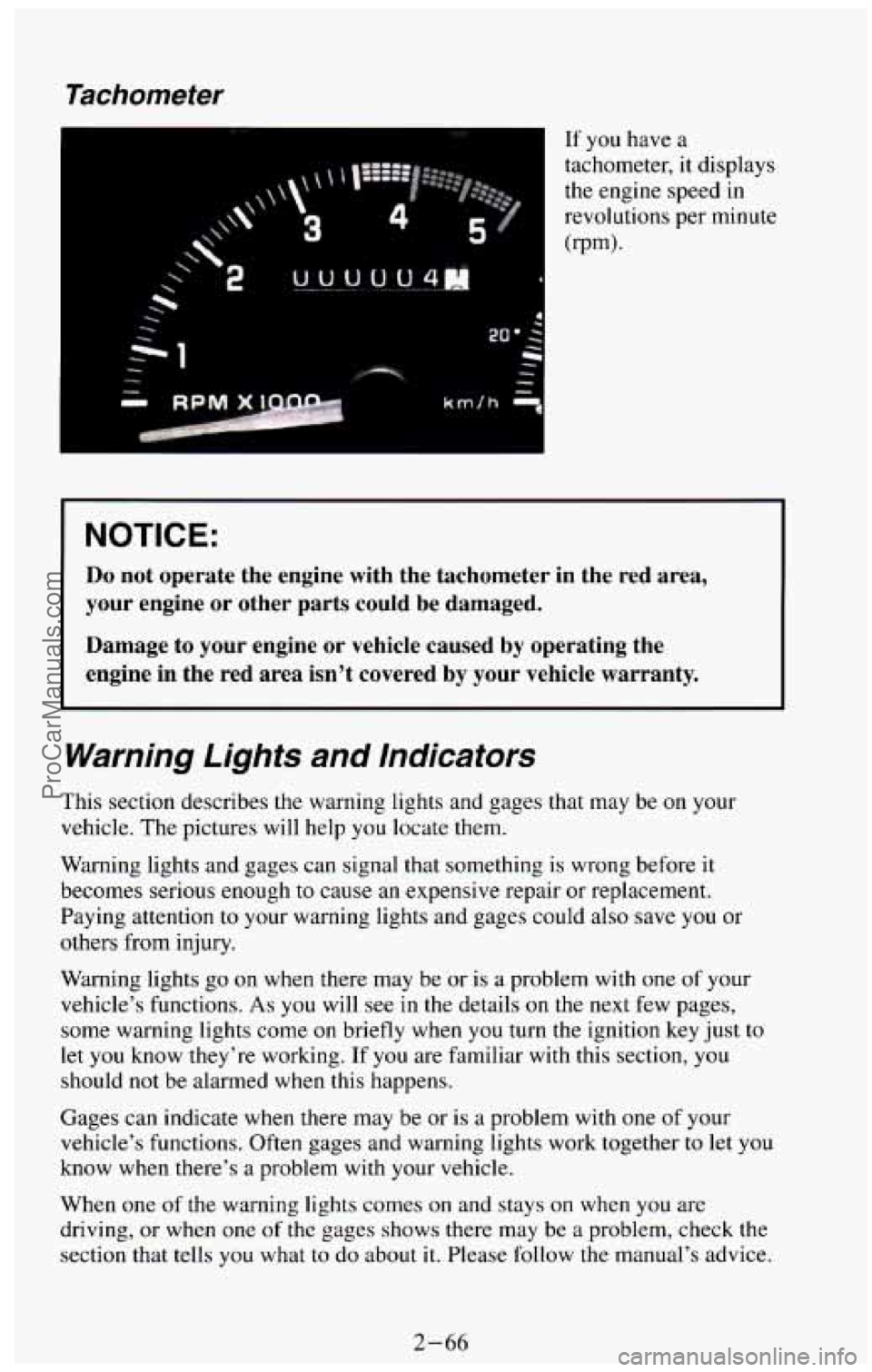 CHEVROLET SUBURBAN 1994  Owners Manual Tachometer 
4 
If you  have a 
tachometer, 
it displays 
the  engine  speed  in 
revolutions  per minute 
(rpm). 
I NOTICE: 
Do not  operate  the  engine  with  the  tachometer  in  the  red  area, 
y