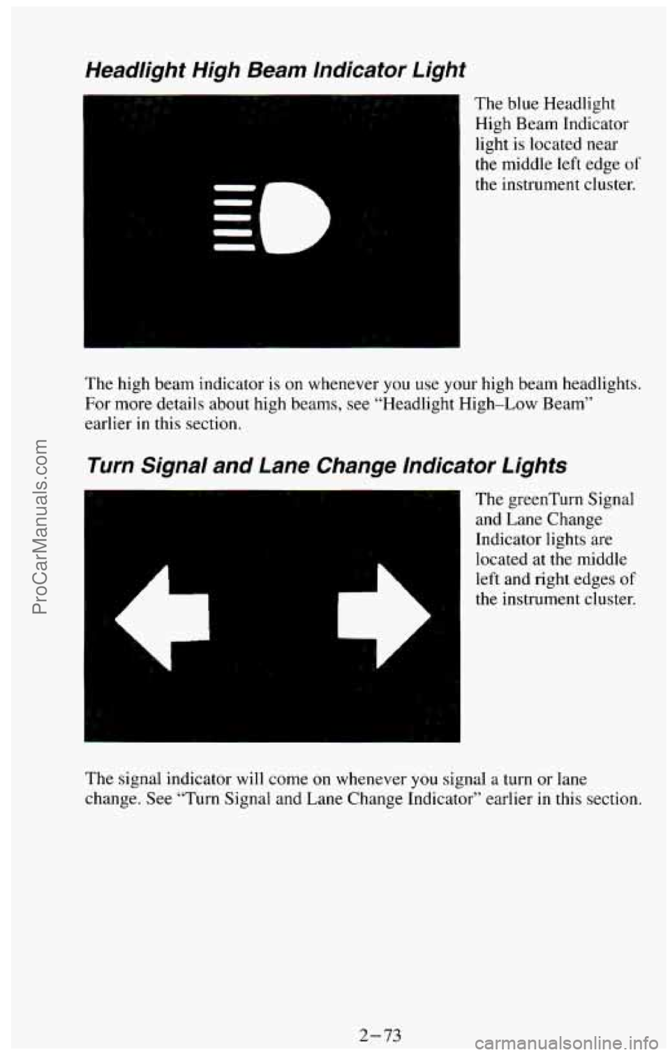 CHEVROLET SUBURBAN 1994  Owners Manual Headlight  High Beam Indicator  Light 
The blue Headlight 
High  Beam  Indicator 
light 
is located  near 
the middle  left  edge of 
the instrument  cluster. 
The  high  beam  indicator 
is on  whene