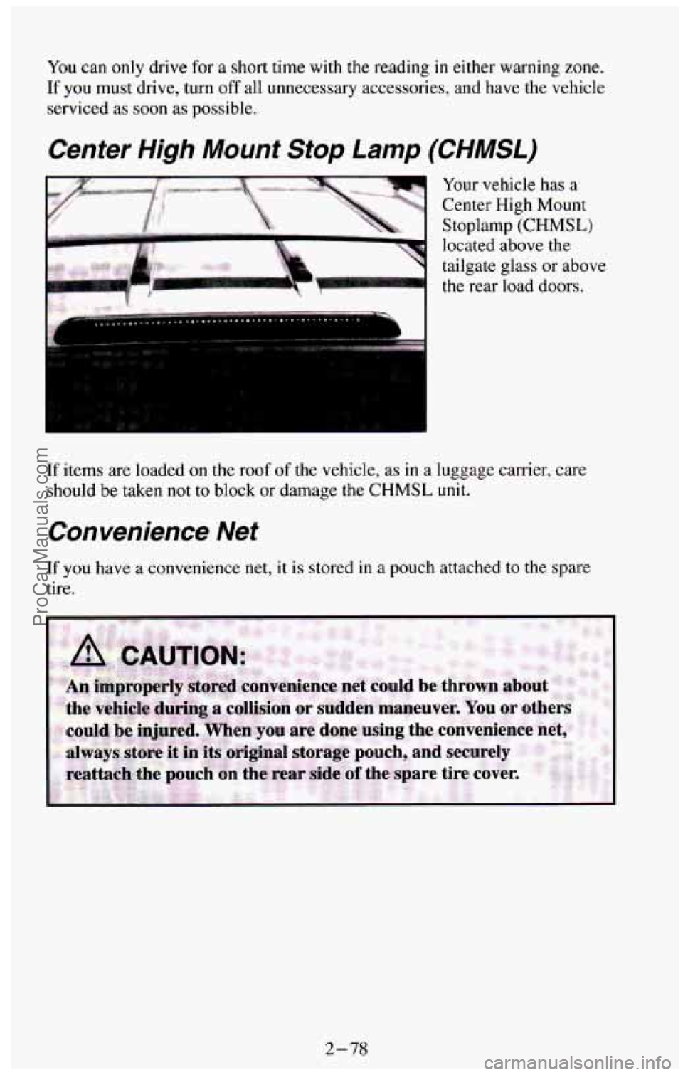 CHEVROLET SUBURBAN 1994  Owners Manual You can only drive for a short time with the reading in either warning zone. 
If you must  drive, turn off all  unnecessary  accessories, and have the vehicle 
serviced as soon as possible. 
Center Hi