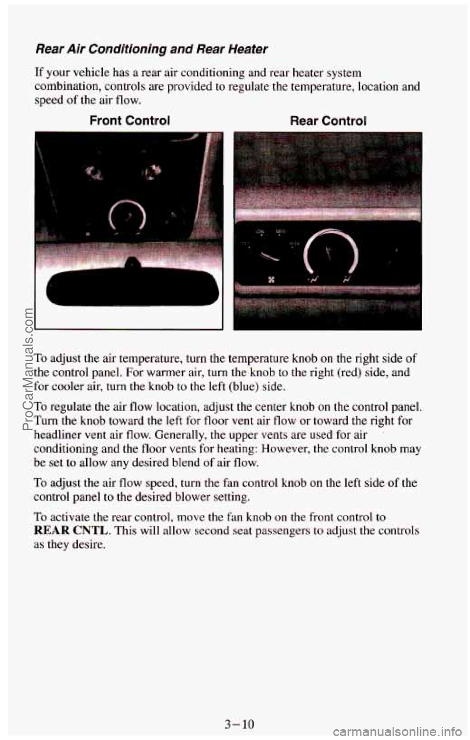 CHEVROLET SUBURBAN 1994  Owners Manual Rear  Air  Conditioning  and  Rear Heater 
If your vehicle has  a rear  air conditioning  and rear heater system 
combination,  controls are provided  to regulate the temperature, location  and 
speed