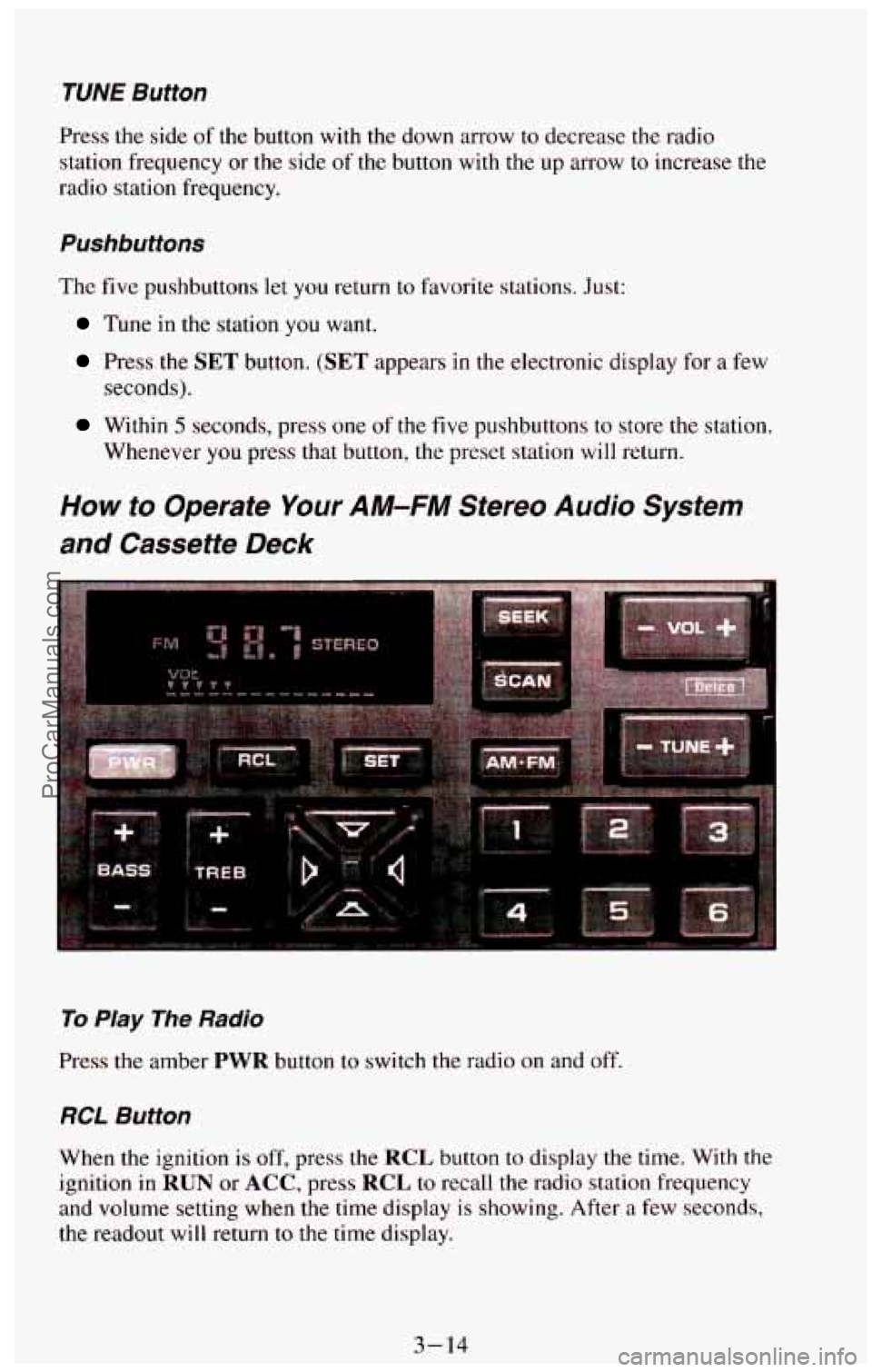 CHEVROLET SUBURBAN 1994  Owners Manual TUNE Button 
Press the side of  the  button  with  the  down  arrow  to decrease the radio 
station  frequency  or 
the side of the button  with  the up  arrow  to increase  the 
radio  station  frequ