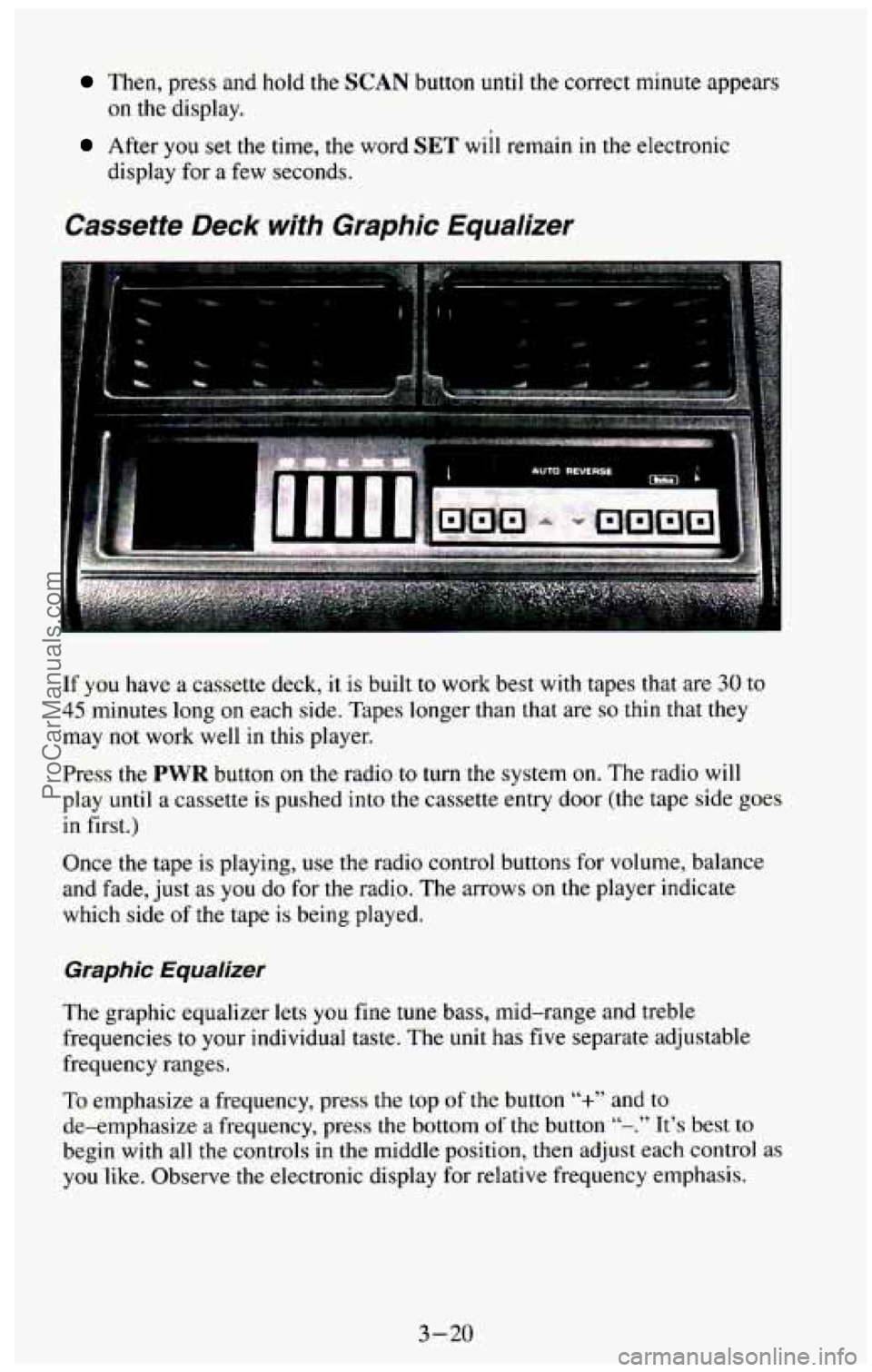 CHEVROLET SUBURBAN 1994  Owners Manual Then, press and hold  the SCAN button  until  the  correct  minute  appears 
on the  display. 
After you  set  the  time,  the word SET will  remain in the electronic 
display  for a few  seconds. 
Ca
