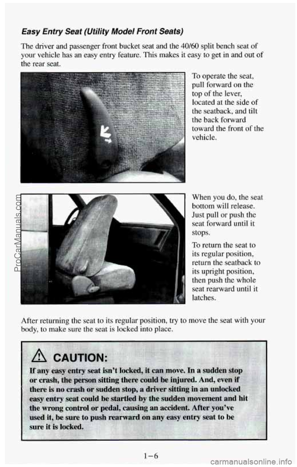 CHEVROLET SUBURBAN 1994  Owners Manual Easy htry Seat (Utility  Model  Front Seats) 
The driver  and  passenger  front  bucket  seat  and  the 40/60 split  bench  seat  of 
your  vehicle  has 
an easy  entry  feature. This makes  it easy  