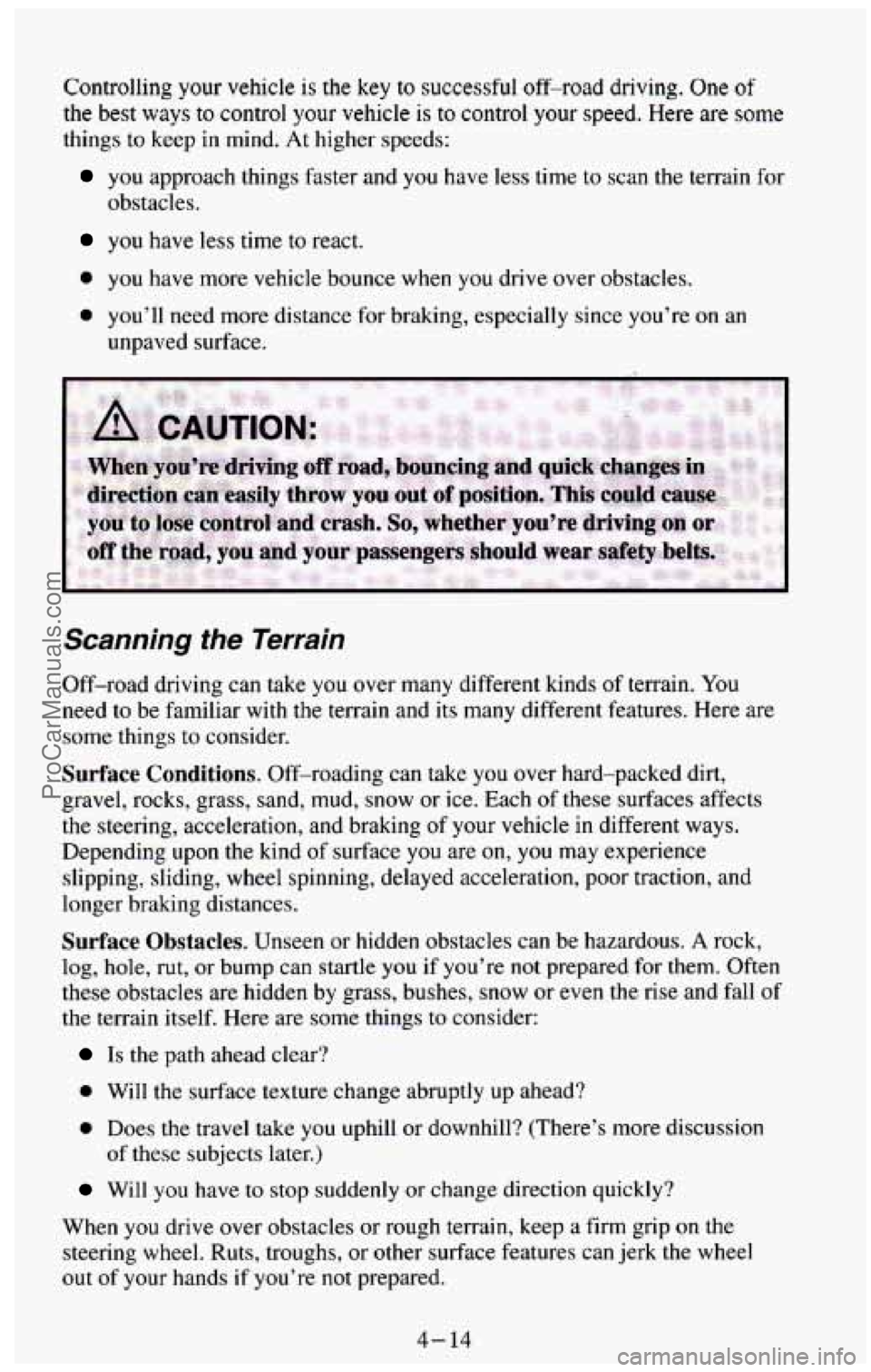 CHEVROLET SUBURBAN 1994  Owners Manual Controlling your vehicle  is the key to successful off-road driving. One of 
the best ways to control your vehicle is to control your speed. Here are some 
things to keep  in  mind. At higher speeds: 