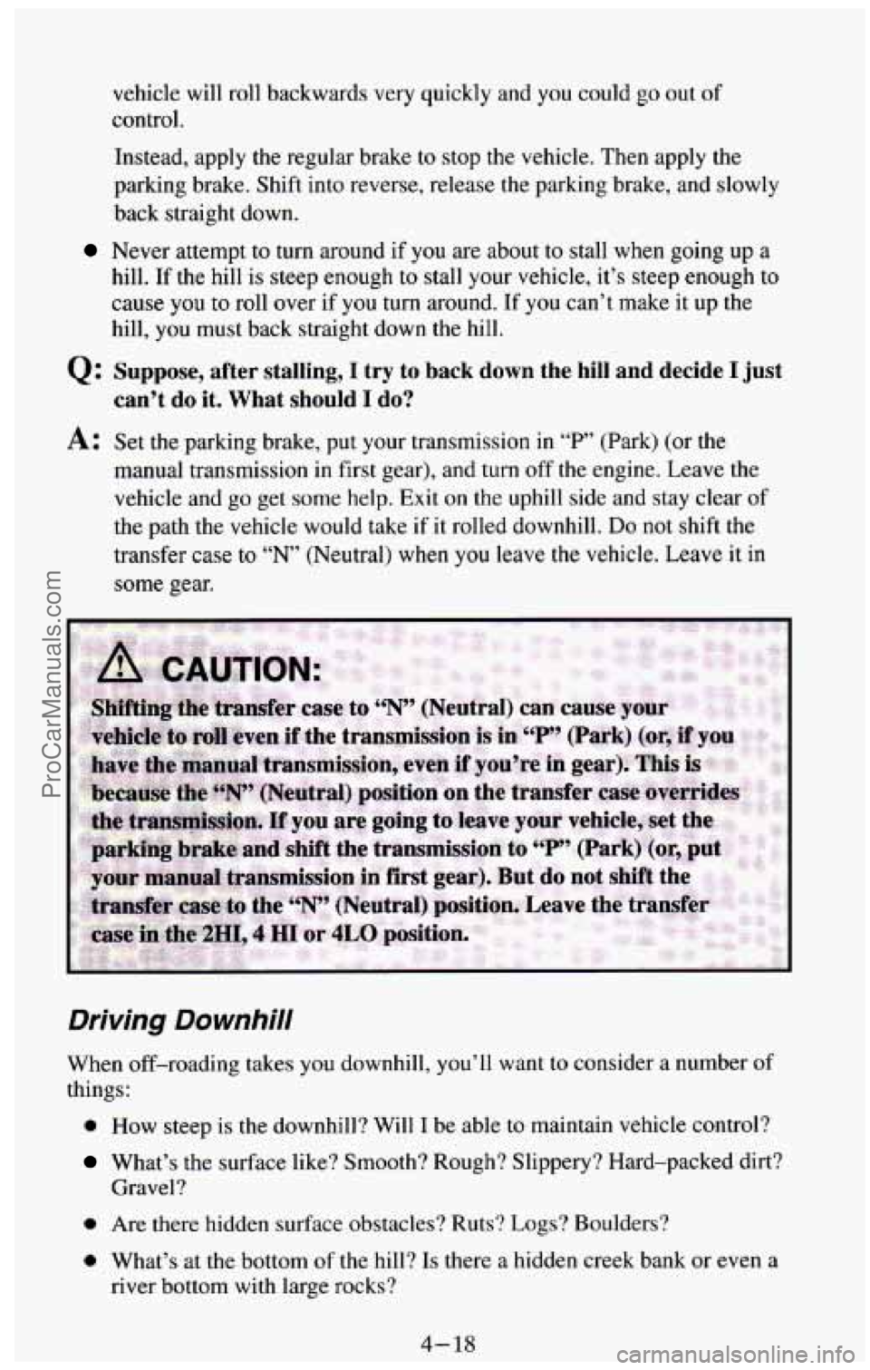 CHEVROLET SUBURBAN 1994  Owners Manual vehicle  will  roll backwards very quickly  and  you  could go out of 
control. 
Instead,  apply the regular  brake 
to stop  the  vehicle. Then apply  the 
parking brake. Shift  into reverse,  releas