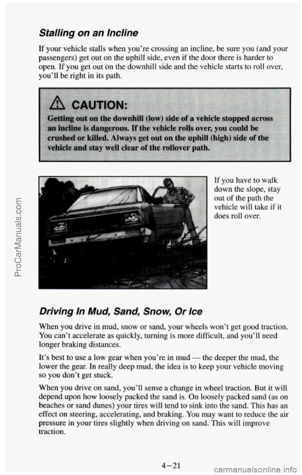 CHEVROLET SUBURBAN 1994  Owners Manual Stalling  on  an  Incline 
If your  vehicle  stalls when  you’re  crossing  an incline,  be sure you (and  your 
passengers)  get out  on the uphill side, even 
if the door there  is harder  to 
ope