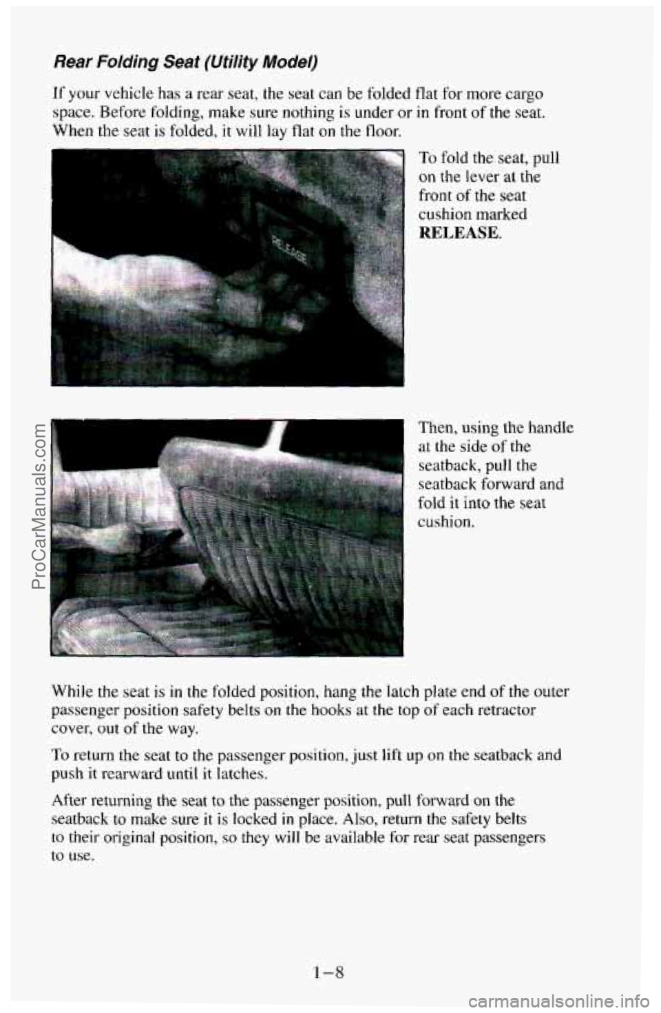 CHEVROLET SUBURBAN 1994 Owners Manual Rear Folding Seat (Utility Model)
If your vehicle has a rear seat, the seat can be folded flat for more cargo
space. Before folding, make sure nothing
is under or in front of the seat.
CHEVROLET SUBURBAN 1994 Owners Manual Rear Folding Seat (Utility Model)
If your vehicle has a rear seat, the seat can be folded flat for more cargo
space. Before folding, make sure nothing
is under or in front of the seat.