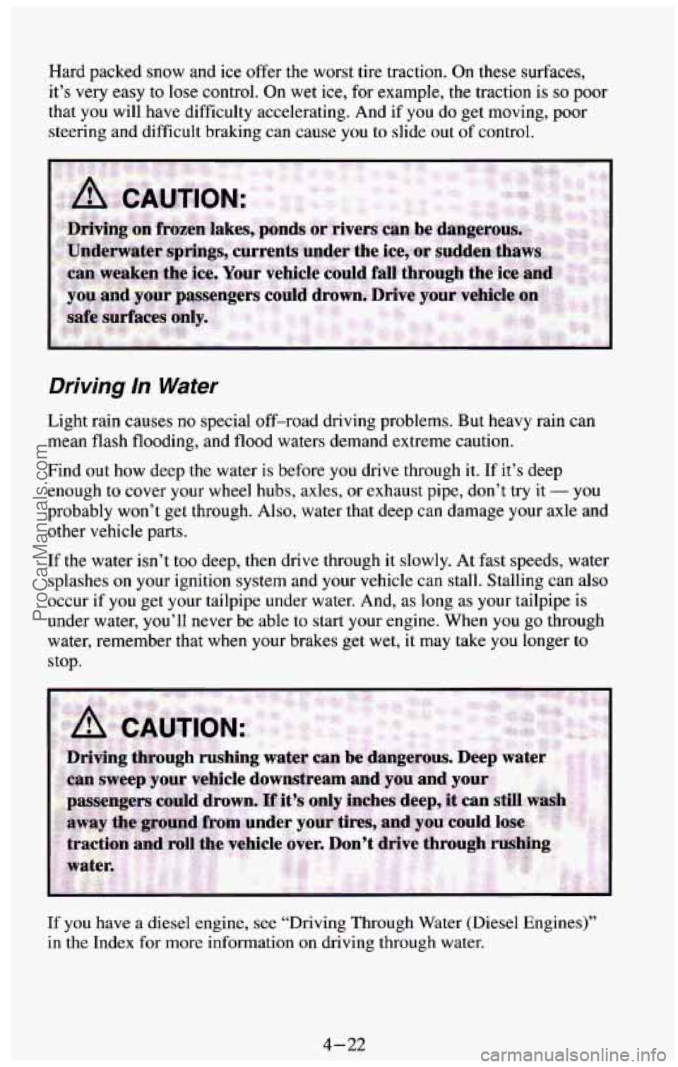 CHEVROLET SUBURBAN 1994  Owners Manual Hard  packed  snow  and ice offer the  worst  tire  traction.  On  these surfaces, 
it’s  very  easy to lose  control. 
On wet  ice,  for example, the  traction is so poor 
that  you  will  have dif
