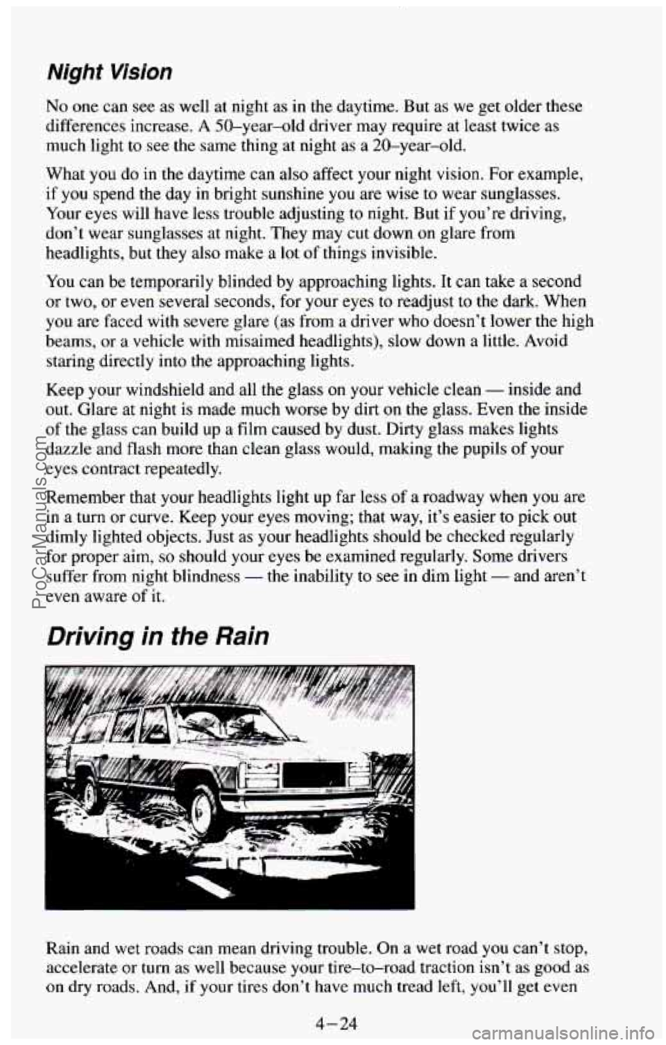 CHEVROLET SUBURBAN 1994  Owners Manual Night Vision 
No one can see  as well  at  night  as in the  daytime.  But  as we  get  older  these 
differences  increase. 
A 50-year-old  driver may require  at least twice  as 
much  light 
to see