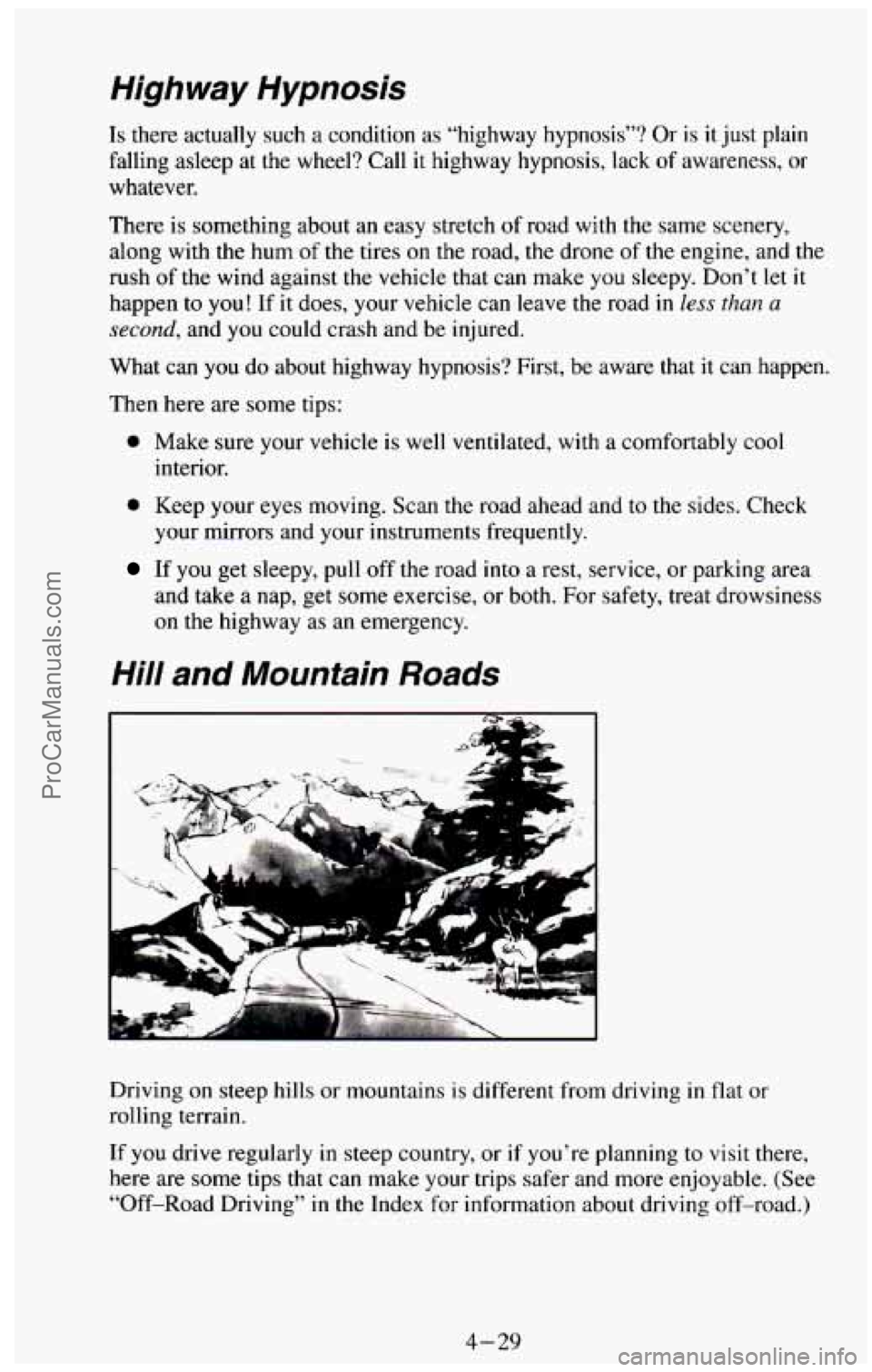 CHEVROLET SUBURBAN 1994  Owners Manual Highway  Hypnosis 
Is there actually  such a condition  as  “highway  hypnosis”?  Or  is  it  just plain 
falling asleep  at  the  wheel?  Call 
it highway hypnosis,  lack of awareness, or 
whatev
