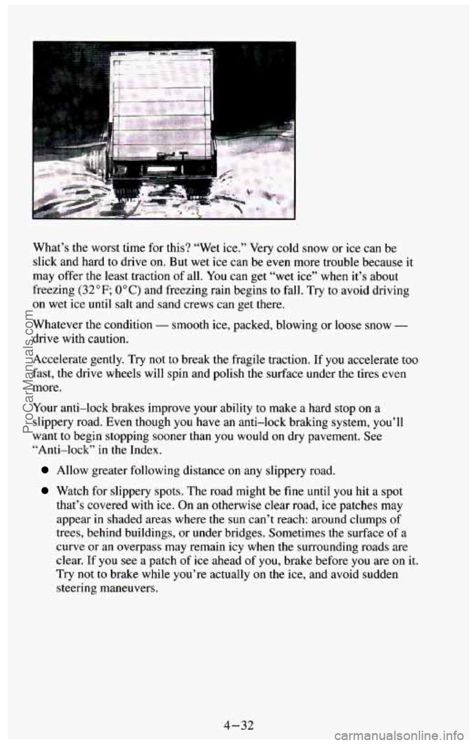 CHEVROLET SUBURBAN 1994  Owners Manual What’s the worst  time  for this?  “Wet  ice.”  Very  cold snow  or  ice can  be 
slick and  hard  to drive  on. 
But wet  ice  can  be  even  more  trouble because it 
may offer the least tract