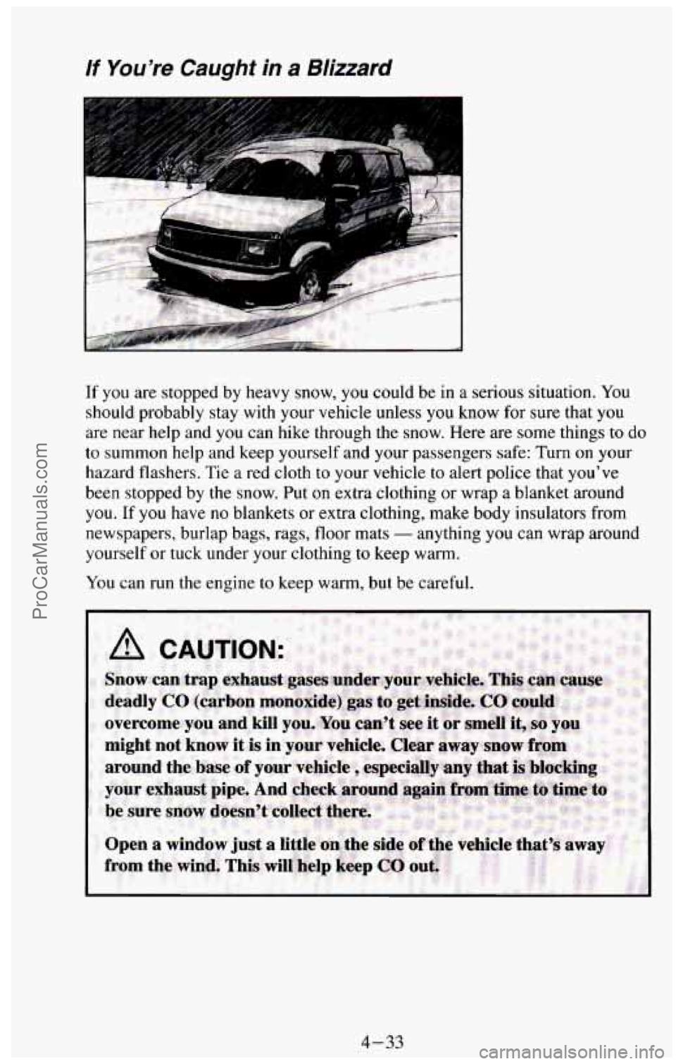 CHEVROLET SUBURBAN 1994  Owners Manual If  You’re  Caught in a  Blizzard 
If you are stopped  by  heavy  snow, you could be  in a serious situation.  You 
should  probably  stay  with  your vehicle  unless  you  know  for sure  that 
you