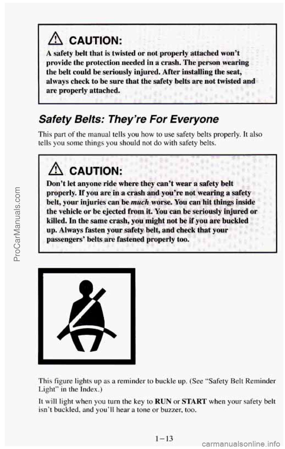 CHEVROLET SUBURBAN 1994  Owners Manual Safety  Belts:  They’re  For  Everyone 
This part of the  manual  tells you how to use  safety  belts  properly.  It also 
tells you some  things  you should not do with  safety  belts. 
This figure