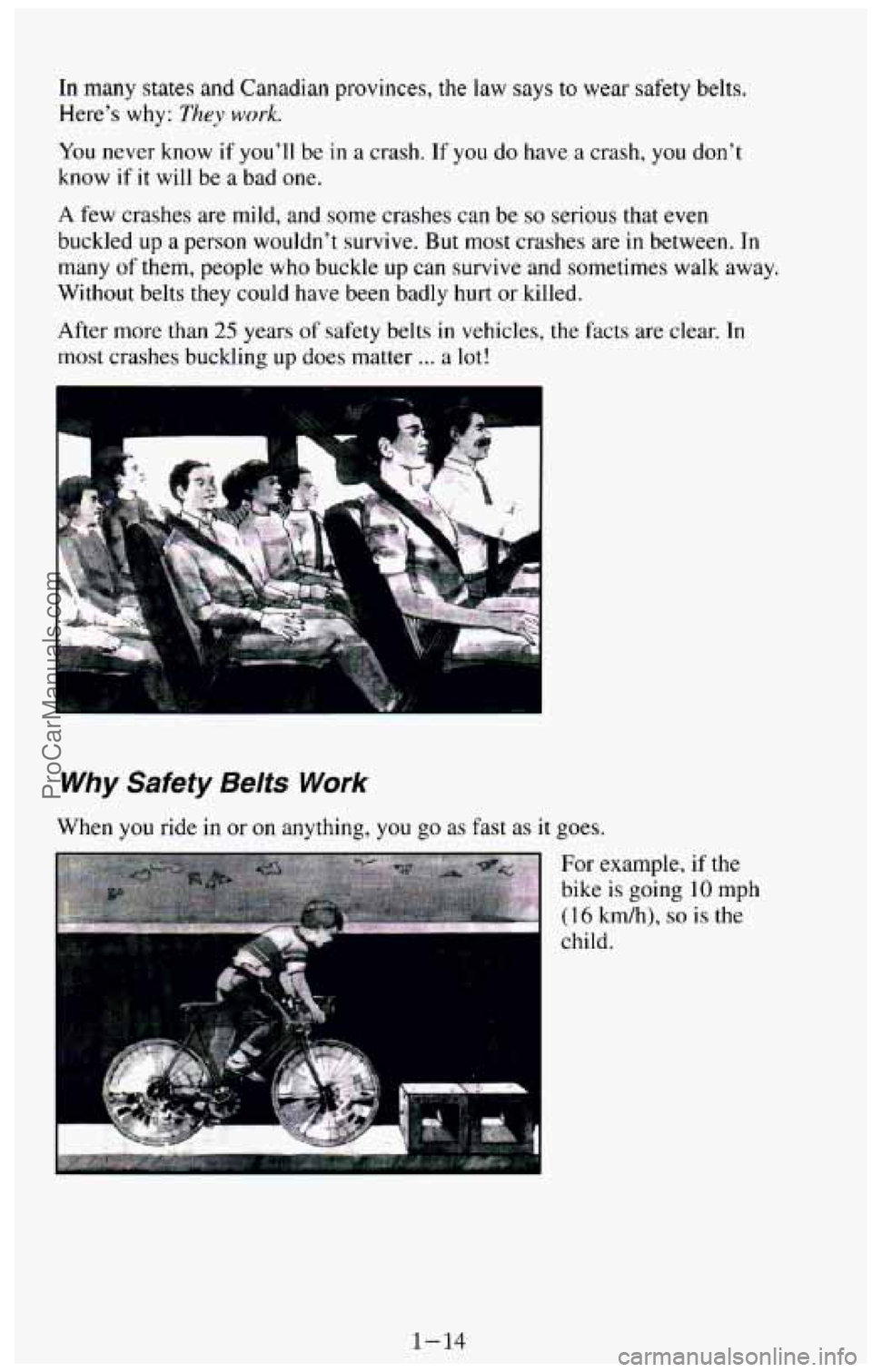 CHEVROLET SUBURBAN 1994  Owners Manual In many states  and  Canadian  provinces, the law says to wear  safety  belts. 
Here’s  why: 
They work. 
You never  know  if you’ll be in a crash. If you  do have  a crash,  you  don’t 
know  i