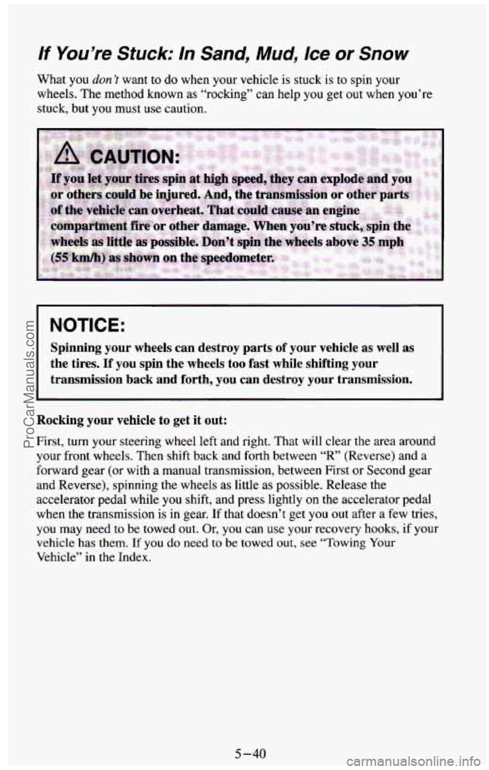 CHEVROLET SUBURBAN 1994  Owners Manual If You’re  Stuck: In Sand,  Mud,  Ice or Snow 
What  you  don’t  want  to do when  your vehicle is stuck is  to  spin  your 
wheels.  The method  known 
as “rocking” can help you get out when 
