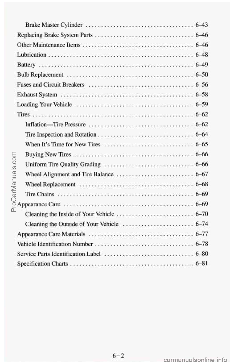 CHEVROLET SUBURBAN 1994  Owners Manual ...................... 
................ 
Brake  Master  Cylinder ................................... 6-43 
Replacing Brake System Parts .............................. 6-46 
Other Maintenance Items ..