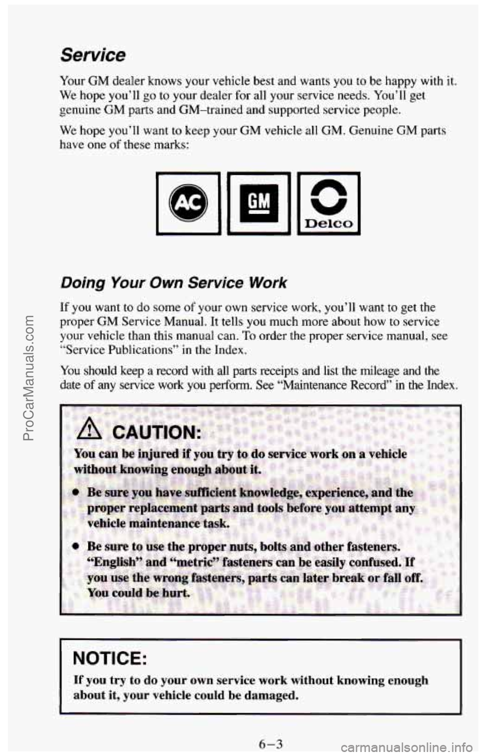 CHEVROLET SUBURBAN 1994  Owners Manual Service 
Your  GM dealer knows your vehicle best and wants you  to  be  happy with it. 
We hope  you’ll go to your  dealer  for  all your service needs.  You’ll get 
genuine  GM parts and  GM-trai