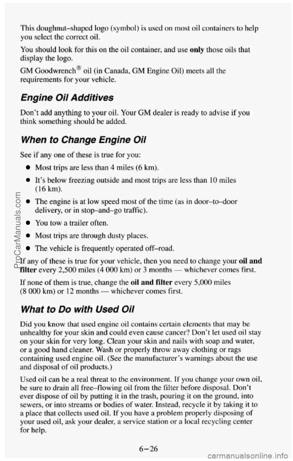 CHEVROLET SUBURBAN 1994  Owners Manual This doughnut-shaped  logo (symbol) is used on most oil containers  to help 
you  select  the correct oil. 
You should look for this on the oil container,  and  use only those oils that 
display  the 