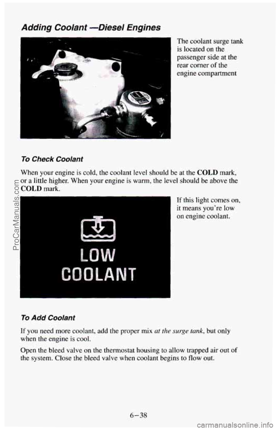 CHEVROLET SUBURBAN 1994  Owners Manual Adding  Coolant -Diesel Engines 
.. The coolant  surge  tank 
is located  on  the 
passenger  side  at  the 
rear  corner 
of the 
engine compartment 
To Check  Coolant 
When  your engine  is cold,  t