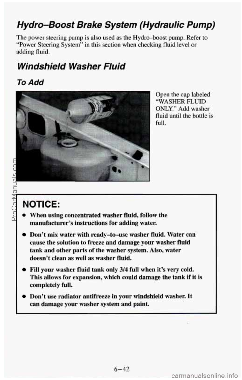 CHEVROLET SUBURBAN 1994  Owners Manual Hydro-Boost  Brake  System  (Hydraulic  Pump) 
The power steering pump  is also used as the  Hydro-boost  pump.  Refer to 
“Power Steering System” in this section  when checking fluid level 
or 
a