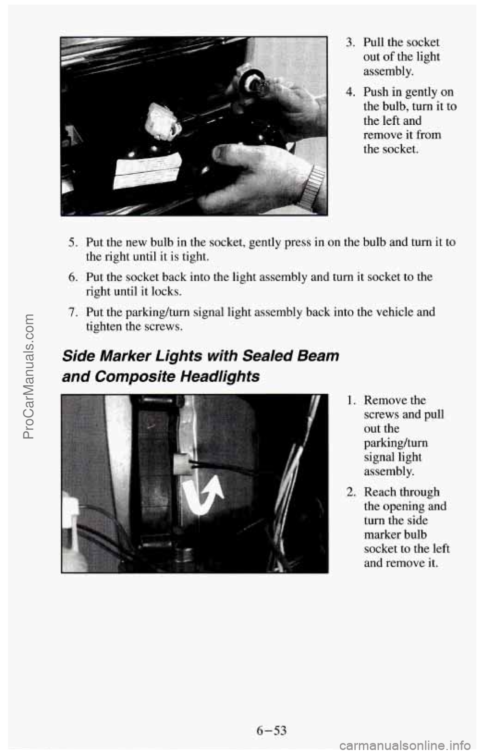 CHEVROLET SUBURBAN 1994  Owners Manual the left  and 
remove  it from 
the socket. 
5. Put the  new bulb in the socket, gently press  in on  the bulb and turn  it to 
6. Put the socket back  into the light  assembly and turn  it socket to 