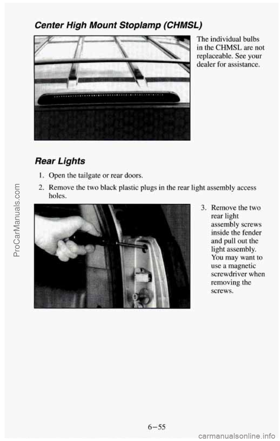 CHEVROLET SUBURBAN 1994  Owners Manual Center  High  Mount Stop/amp (CHMSL) 
“,Gar-& ... “B 3 The  individual  bulbs 
in  the 
CHMSL are not 
replaceable.  See your 
dealer  for  assistance. 
Rear  Lights 
1. Open the tailgate  or rear