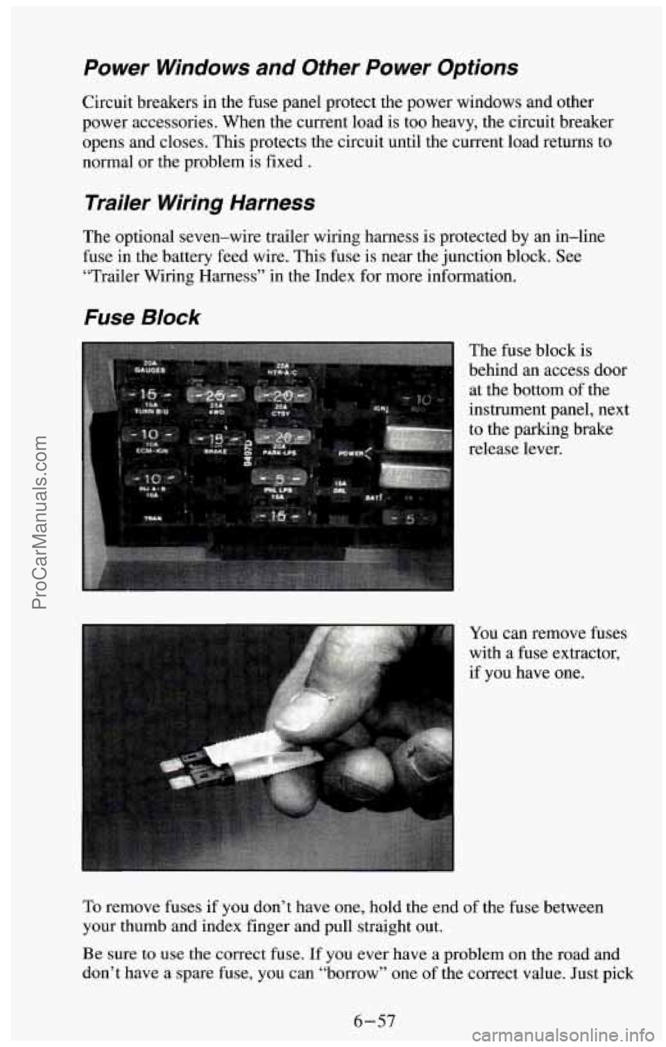 CHEVROLET SUBURBAN 1994  Owners Manual Power  Windows  and  Other  Power  Options 
Circuit breakers  in the  fuse  panel  protect  the power windows and  other 
power accessories.  When the current  load  is too  heavy,  the circuit breake