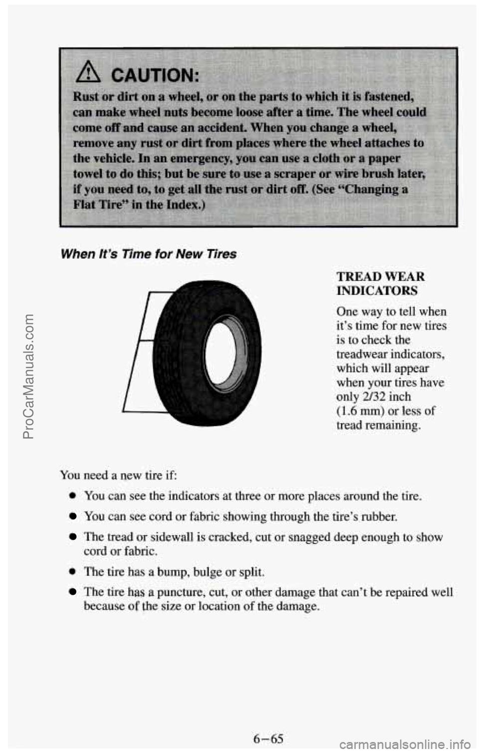 CHEVROLET SUBURBAN 1994  Owners Manual When /t ’s Time  for  New  Tires 
-L 
E 
TREAD WEAR 
INDICATORS 
One way to tell  when 
it’s  time  for new  tires 
is  to  check  the 
treadwear indicators, 
which will  appear 
when  your tires 