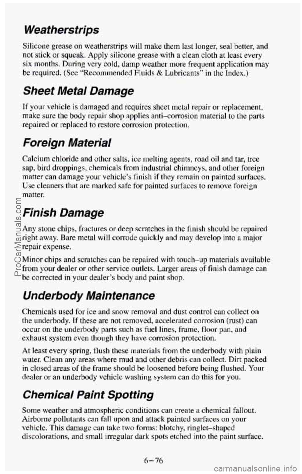 CHEVROLET SUBURBAN 1994  Owners Manual Weatherstrips 
Silicone grease on weatherstrips will make them last  longer,  seal  better,  and 
not stick or squeak. Apply silicone grease  with a clean cloth at least every 
six months. During  ver