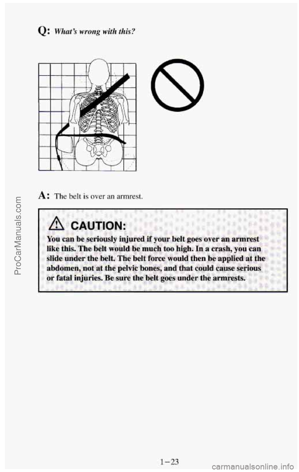 CHEVROLET SUBURBAN 1994  Owners Manual A: The belt is over an armrest. 
1-23 
ProCarManuals.com 