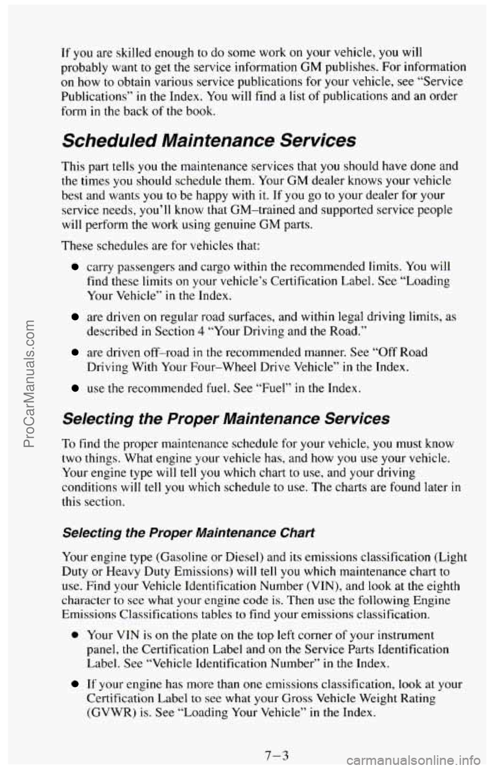 CHEVROLET SUBURBAN 1994  Owners Manual If you are skilled  enough to  do some  work on your  vehicle, you will 
probably  want 
to get  the  service  information  GM publishes.  For  information 
on how to obtain  various  service publicat