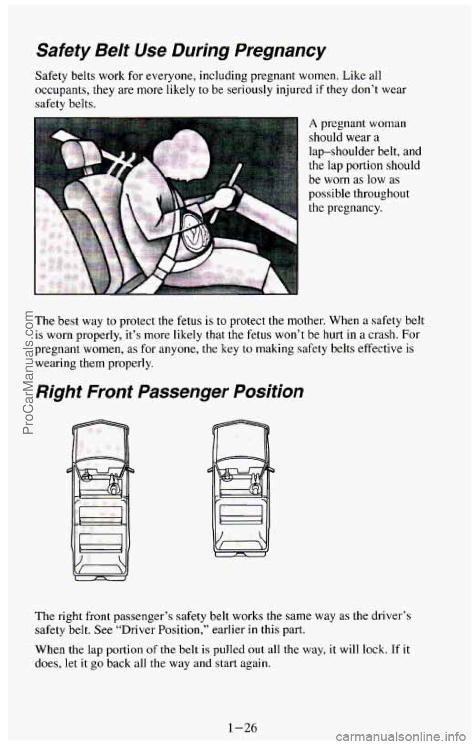 CHEVROLET SUBURBAN 1994  Owners Manual Safety Belt Use During Pregnancy 
Safety belts work for everyone,  including  pregnant  women.  Like  all 
occupants,  they  are  more  likely  to be  seriously  injured 
if they don’t  wear 
safety
