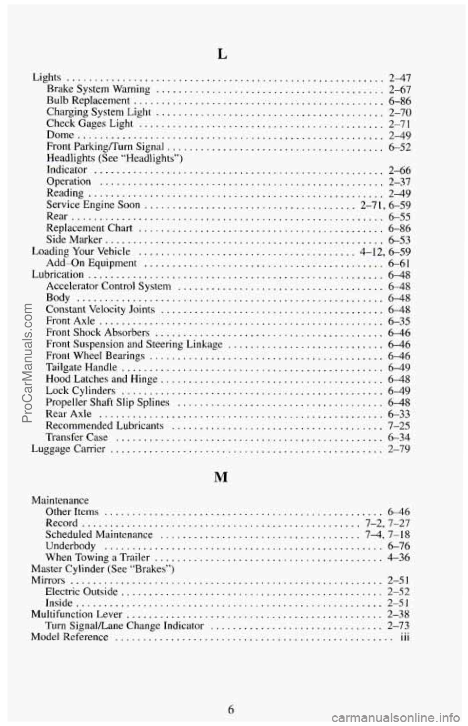 CHEVROLET SUBURBAN 1994  Owners Manual L 
Lights ..................................................... 2-47 
Brake System  Warning ......................................... 2-67 
Bulb  Replacement 
.........................................