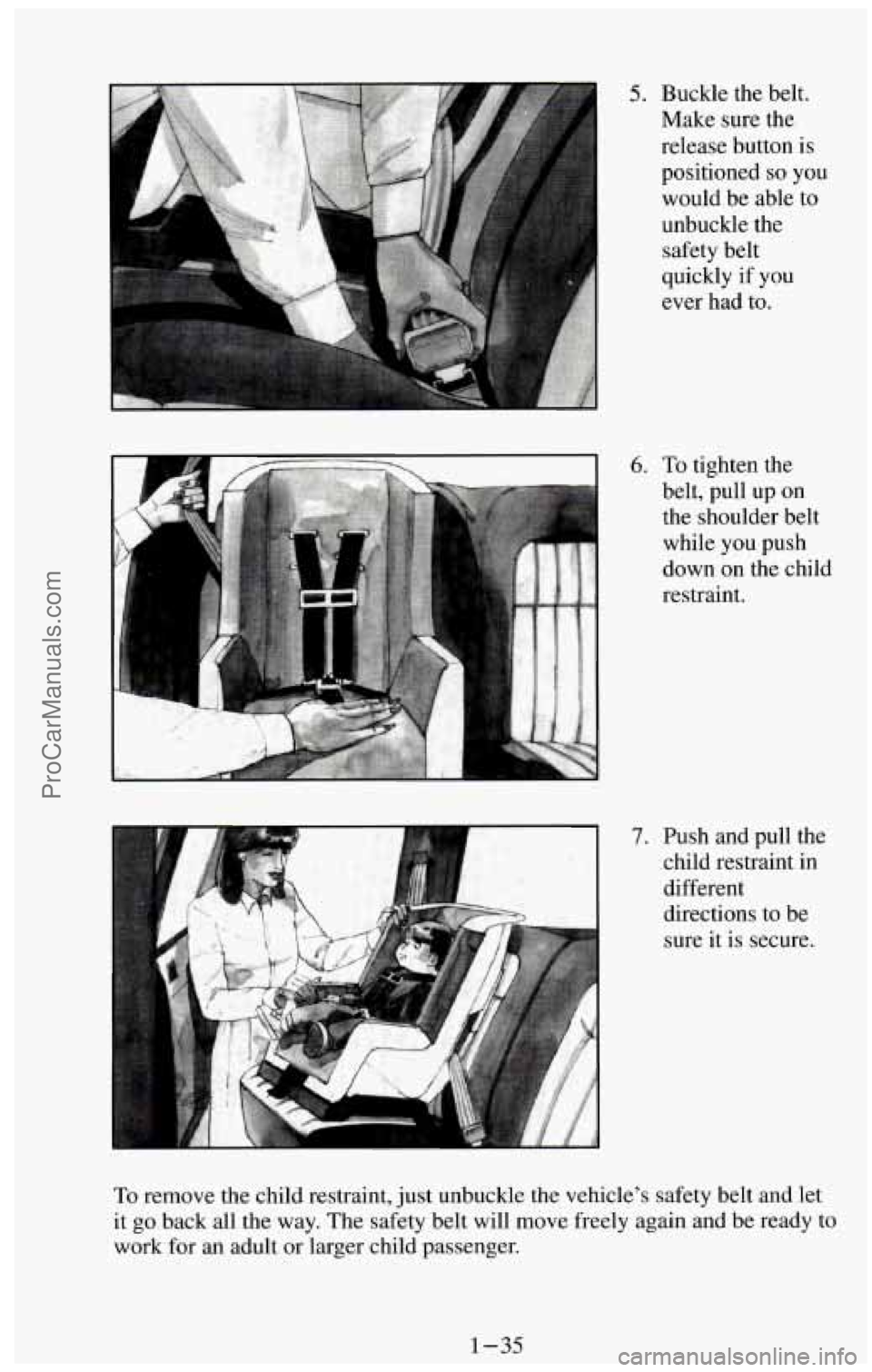 CHEVROLET SUBURBAN 1994  Owners Manual . .. 
5. Buckle the belt. 
Make sure the 
release button  is 
positioned 
so you 
would  be able 
to 
unbuckle the 
safety belt 
quickly  if you 
ever  had to. 
6. To tighten the 
belt, pull  up on 
t