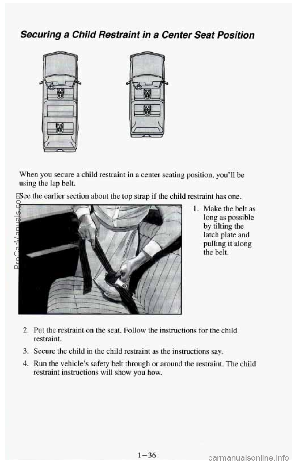 CHEVROLET SUBURBAN 1994  Owners Manual Securing  a  Child  Restraint  in  a  Center  Seat  Position 
When you secure  a child restraint in  a center seating position,  you’ll be 
using the  lap belt. 
See the earlier section about the to