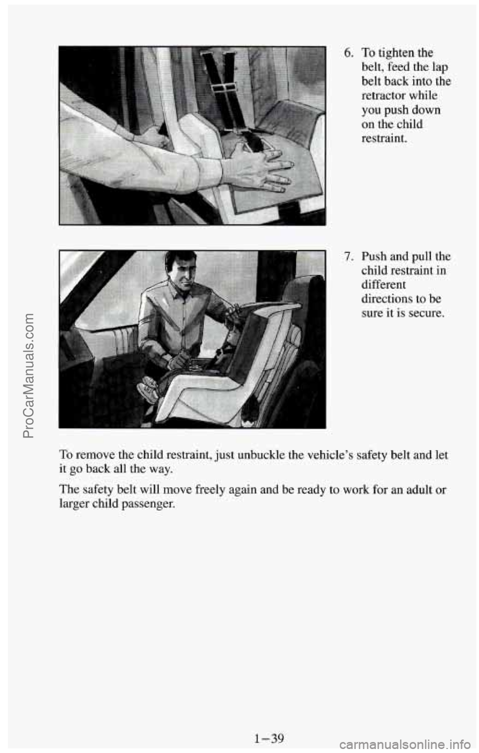 CHEVROLET SUBURBAN 1994  Owners Manual 6. To tighten the 
belt,  feed the lap 
belt  back  into the 
retractor  while 
you 
push down 
on the  child 
restraint. 
To  remove  the  child  restraint, 
just unbuckle the  vehicles  safety  bel