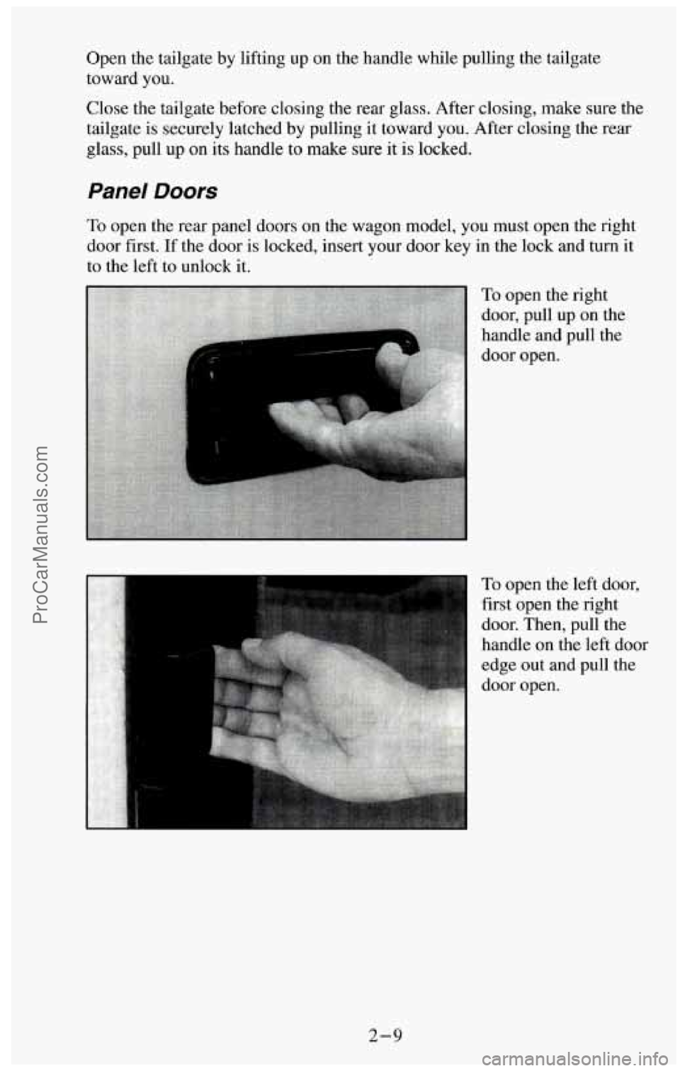 CHEVROLET SUBURBAN 1994  Owners Manual Open the tailgate by lifting  up on the  handle while pulling the tailgate 
toward  you. 
Close  the tailgate before closing the rear glass. After closing, make sure the 
tailgate 
is securely latched
