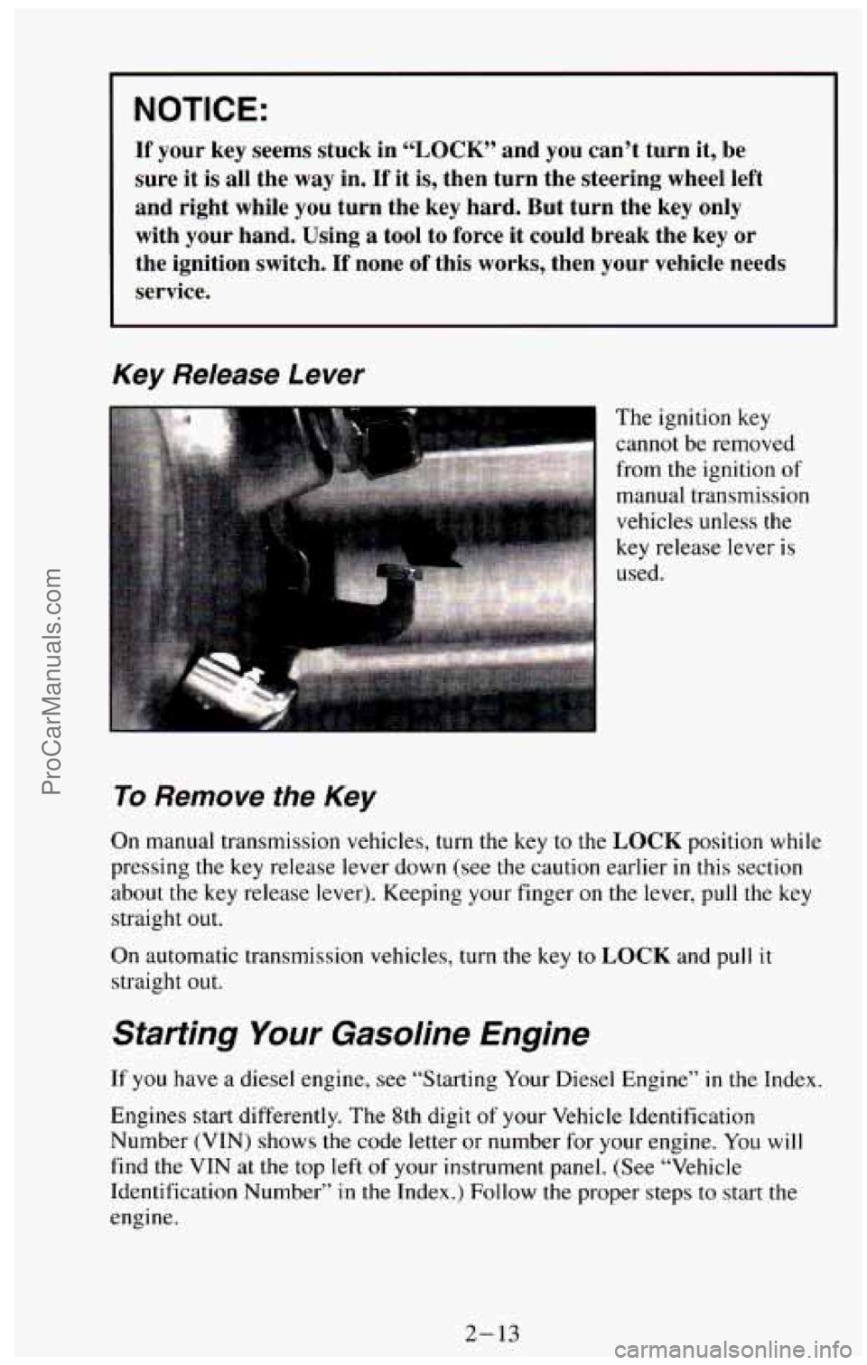 CHEVROLET SUBURBAN 1994  Owners Manual NOTICE: 
If your key  seems  stuck  in  “LOCK”  and  you can’t  turn  it,  be 
sure  it  is  all  the  way  in. 
If it is, then  turn  the  steering  wheel  left 
and  right  while 
you turn  th