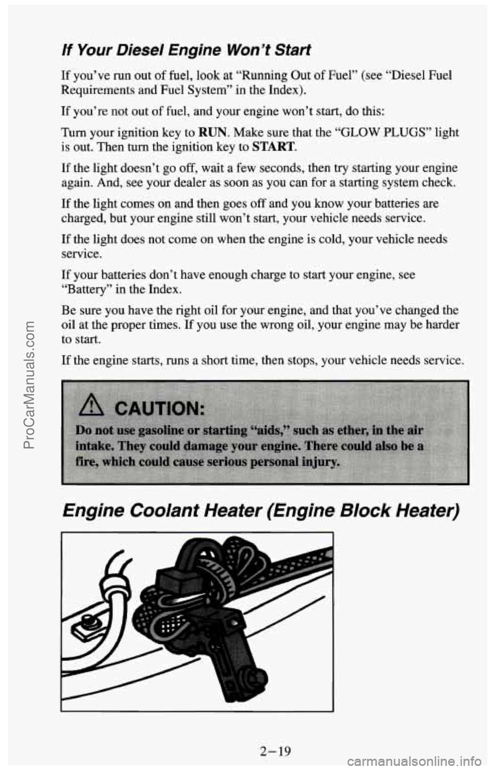 CHEVROLET SUBURBAN 1994 Owners Manual If Your Diesel Engine Won’t Start
If you’ve run out of fuel, look at “Running Out of Fuel” (see “Diesel Fuel
Requirements and Fuel System” in the Index).
If you’re not out o CHEVROLET SUBURBAN 1994 Owners Manual If Your Diesel Engine Won’t Start
If you’ve run out of fuel, look at “Running Out of Fuel” (see “Diesel Fuel
Requirements and Fuel System” in the Index).
If you’re not out o