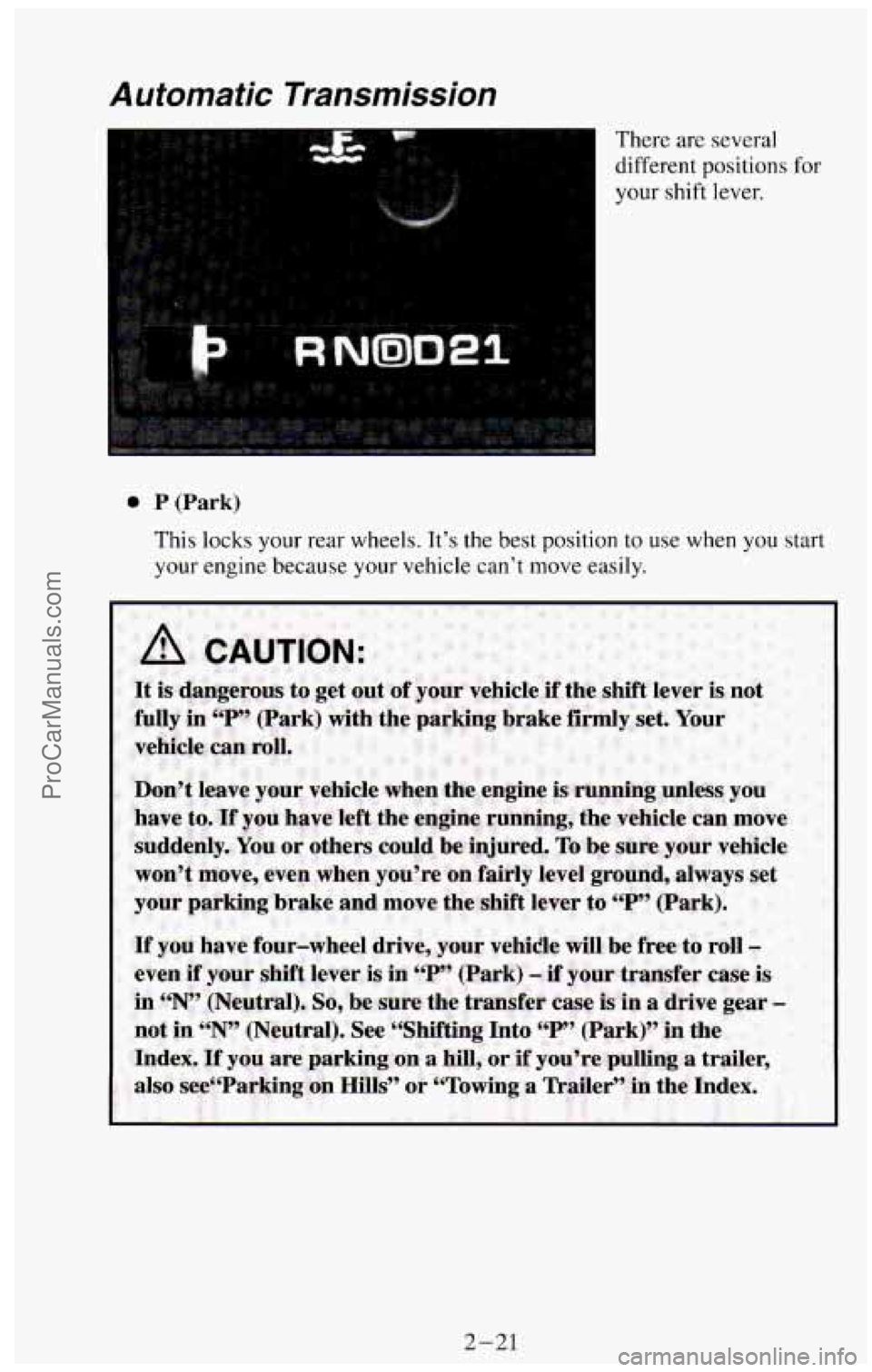 CHEVROLET SUBURBAN 1994  Owners Manual Automatic  Transmission 
There are several 
different  positions  for 
your  shift  lever. 
0 P (Park) 
This locks your rear  wheels. It’s the best  position  to use  when you start 
your  engine  b