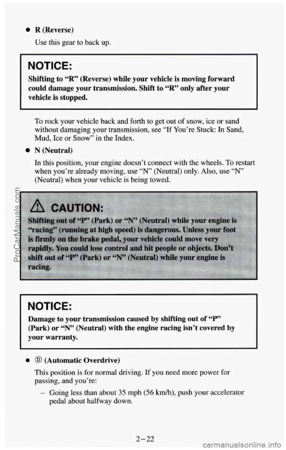 CHEVROLET SUBURBAN 1994  Owners Manual R (Reverse) 
Use this gear to back up. 
NOTICE: 
Shifting  to “R” (Reverse)  while  your  vehicle  is  moving  forward 
could  damage  your  transmission.  Shift  to 
“R” only  after  your 
ve