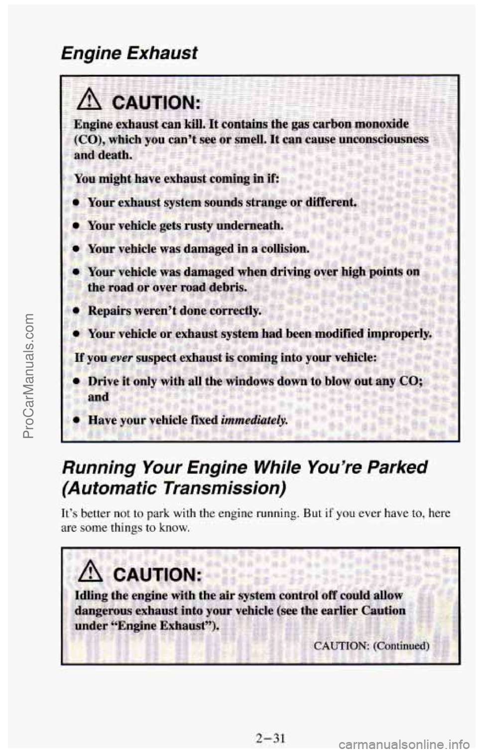 CHEVROLET SUBURBAN 1994  Owners Manual Engine Exhaust 
Running Your Engine  While  You’re  Parked 
(Automatic  Transmission) 
It’s  better  not  to park  with  the engine running. But if you ever have to,  here 
are 
some things to kno