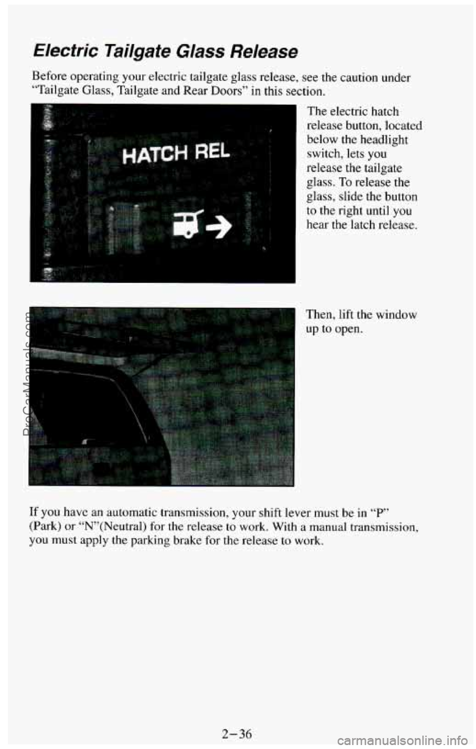 CHEVROLET SUBURBAN 1994  Owners Manual Hectric Tailgate Glass Release 
Before operating your electric tailgate  glass  release,  see the  caution  under 
“Tailgate  Glass,  Tailgate  and  Rear  Doors” in  this section. 
The  electric  