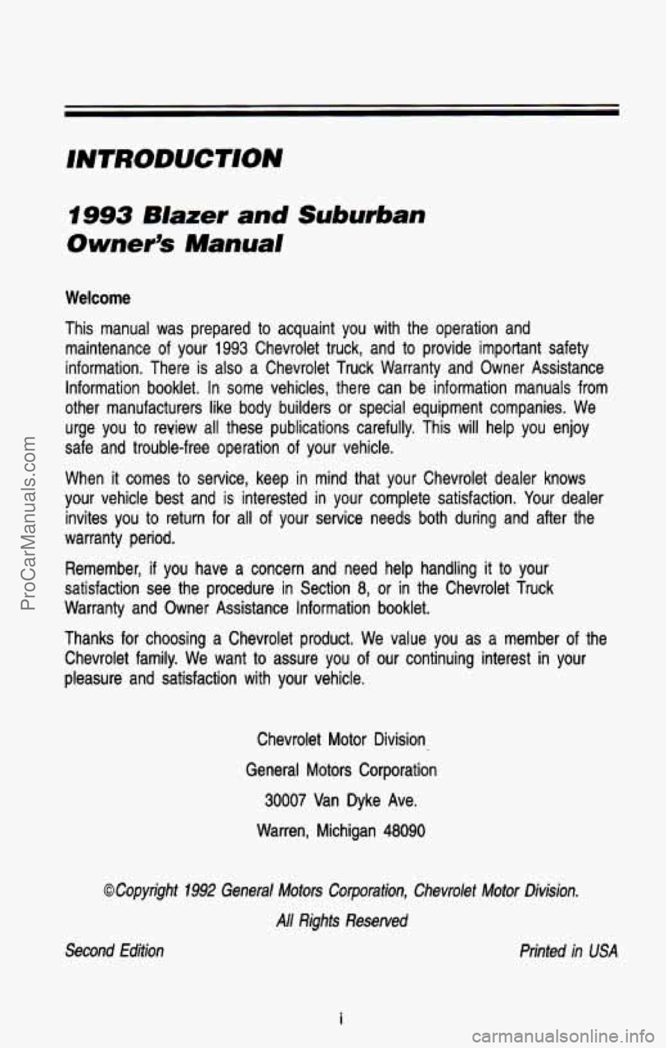 CHEVROLET SUBURBAN 1993 Owners Manual INTRODUCTION
I993 Blazer and Suburban
Owner’s Manual
Welcome
This manual was prepared to acquaint you with the operation an\
d maintenance
of your 1993 Chevrolet truck, and to pro CHEVROLET SUBURBAN 1993 Owners Manual INTRODUCTION
I993 Blazer and Suburban
Owner’s Manual
Welcome
This manual was prepared to acquaint you with the operation an\
d maintenance
of your 1993 Chevrolet truck, and to pro
