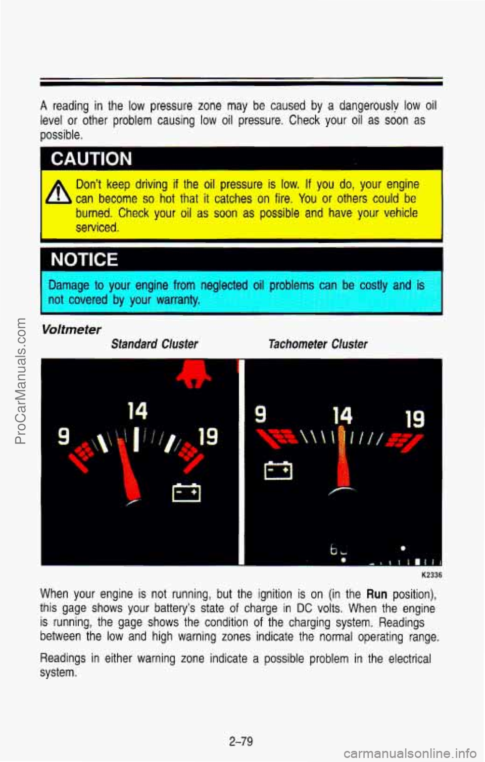 CHEVROLET SUBURBAN 1993  Owners Manual A reading in the  low  pressure  zone  may  be caused  by  a  dangerouslv low oil 
level  or  other  problem  causing  low  oil  pressure.  Check  your  oi\
l  as  soon  as 
possible. 
CAUTION 
Don’