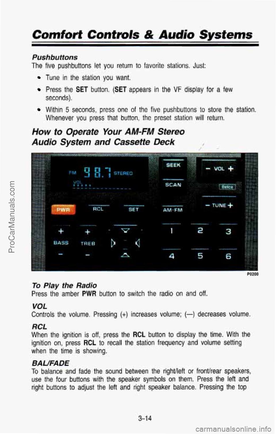 CHEVROLET SUBURBAN 1993 Owners Manual Comfort Controls & Audio Systems
Pushbutions
The five pushbuttons let you return to favorite stations. Just:
Tune in the station you want.
Press the SET button. (SET appears in the VF d CHEVROLET SUBURBAN 1993 Owners Manual Comfort Controls & Audio Systems
Pushbutions
The five pushbuttons let you return to favorite stations. Just:
Tune in the station you want.
Press the SET button. (SET appears in the VF d