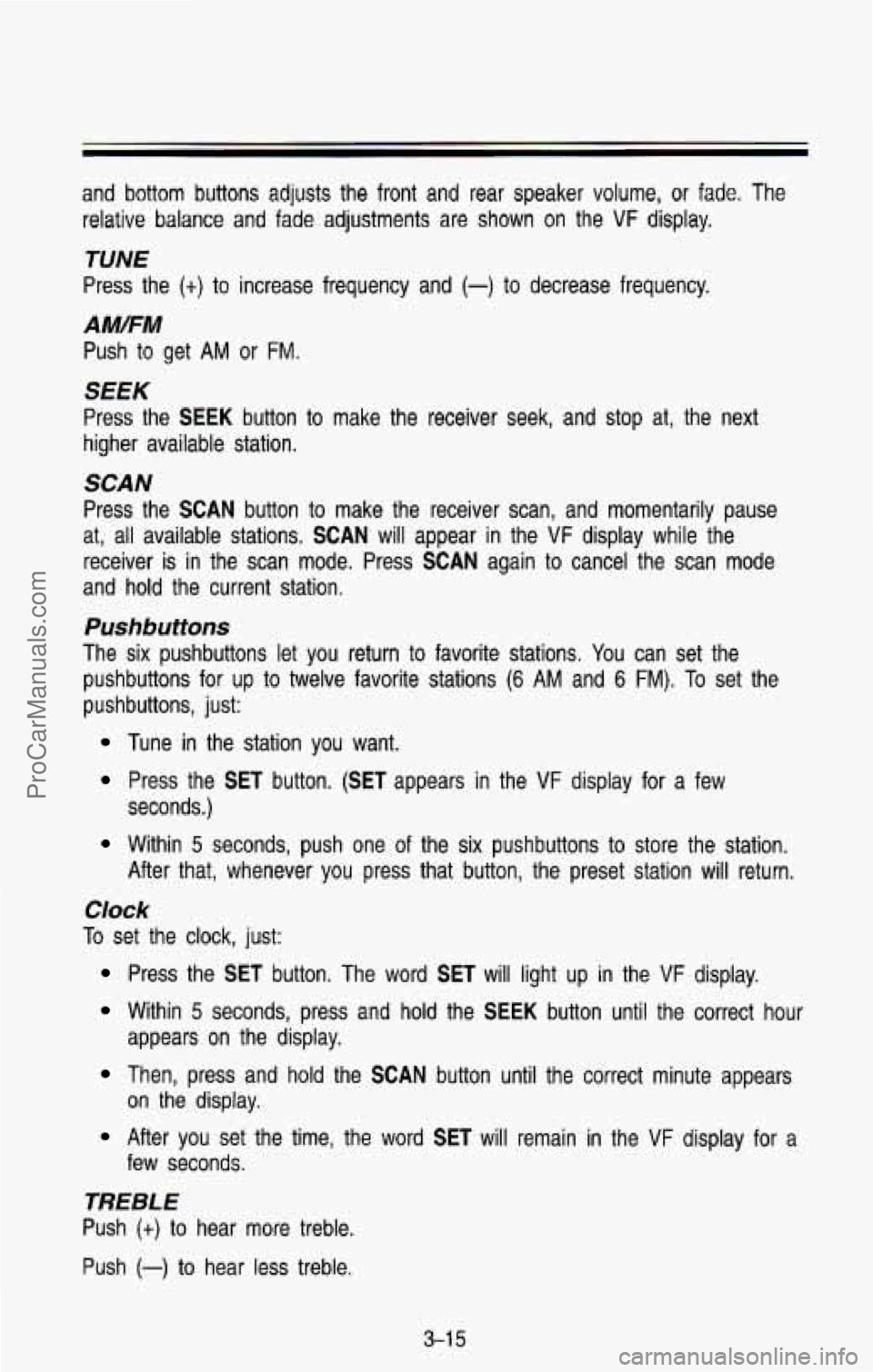 CHEVROLET SUBURBAN 1993 Owners Manual and bottom buttons adjusts the front and rear speaker volume, or fade. The
relative balance and fade adjustments are shown on the
VF display.
TUNE
Press the (t) to increase fre CHEVROLET SUBURBAN 1993 Owners Manual and bottom buttons adjusts the front and rear speaker volume, or fade. The
relative balance and fade adjustments are shown on the
VF display.
TUNE
Press the (t) to increase fre