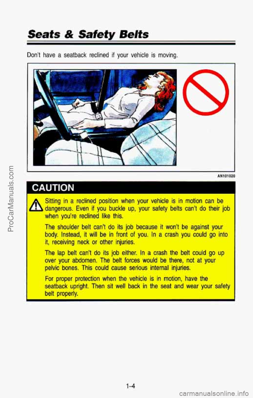 CHEVROLET SUBURBAN 1993  Owners Manual Seats & Safety Belts 
Don’t  have  a  seatback  reclined if your vehicle is moving. 
i 
AN1 01  020 
I CAUTION 
A sitting  in a reclined  position  when  your  vehicle is in  motion  can  be 1 
I ,,